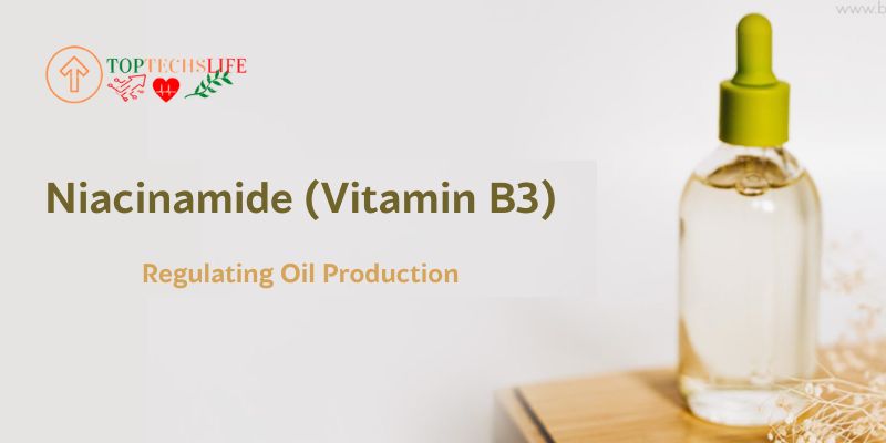 Niacinamide (Vitamin B3): Regulating Oil Production