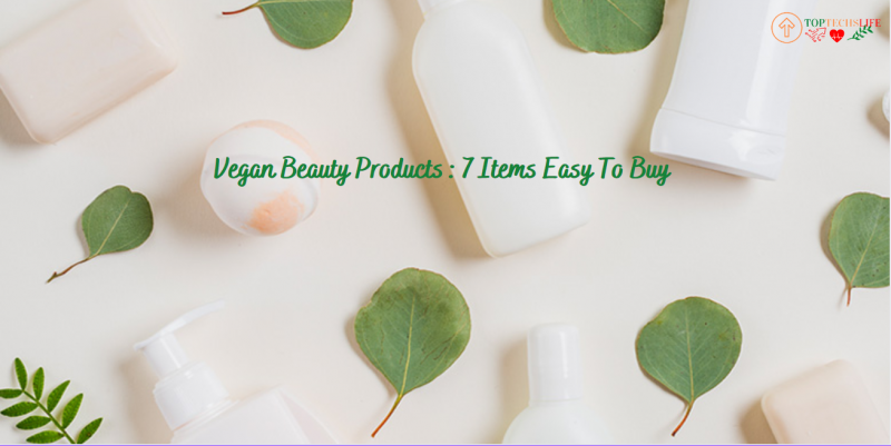 Vegan Beauty Products : 7 Items Easy To Buy