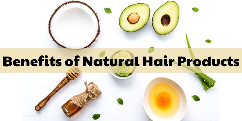 The Benefits of Natural Hair Products